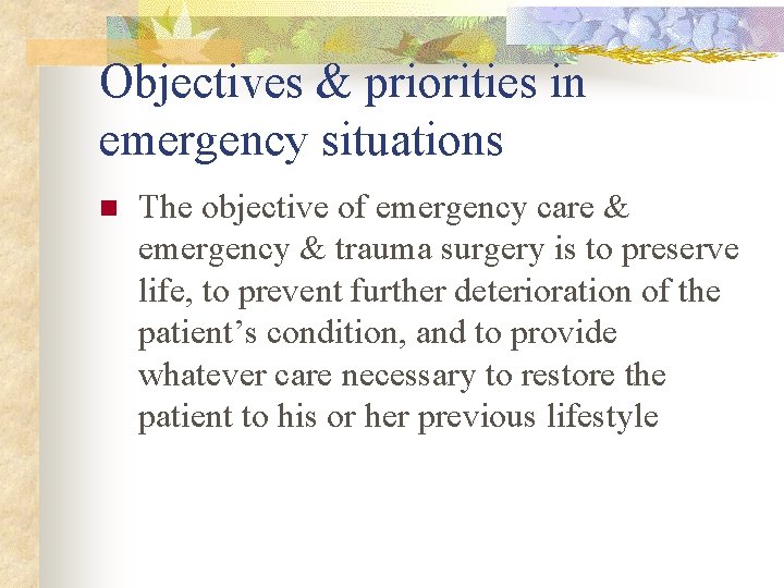 Objectives & priorities in emergency situations n The objective of emergency care & emergency