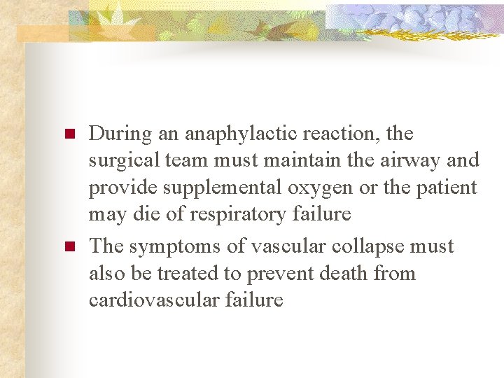 n n During an anaphylactic reaction, the surgical team must maintain the airway and