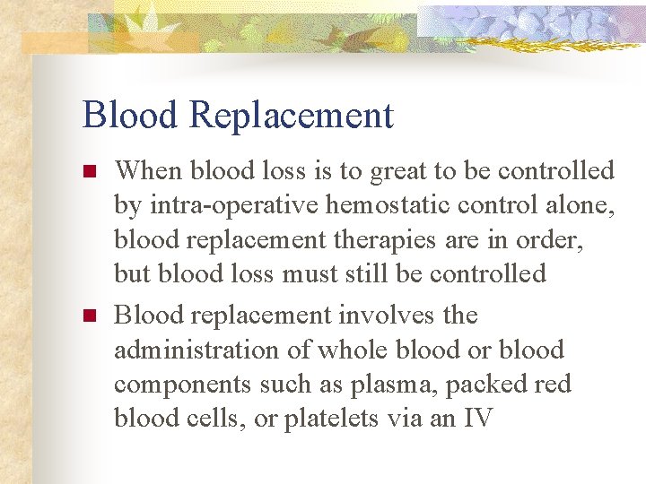 Blood Replacement n n When blood loss is to great to be controlled by