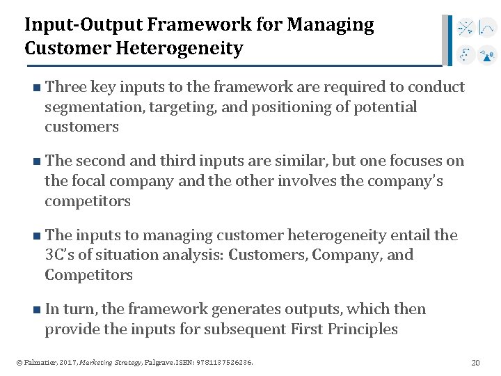 Input-Output Framework for Managing Customer Heterogeneity n Three key inputs to the framework are