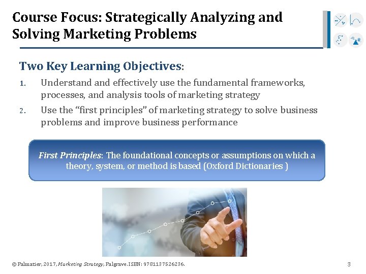 Course Focus: Strategically Analyzing and Solving Marketing Problems Two Key Learning Objectives: 1. 2.