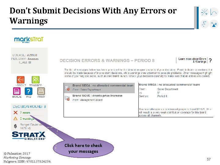 Don’t Submit Decisions With Any Errors or Warnings © Palmatier, 2017 Marketing Strategy Palgrave.