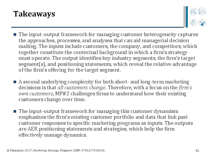 Takeaways n The input–output framework for managing customer heterogeneity captures the approaches, processes, and