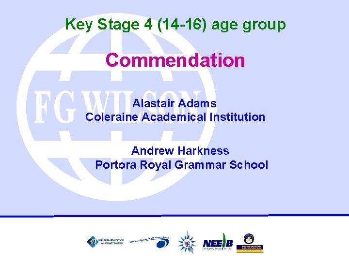 Key Stage 4 (14 -16) age group Commendation Alastair Adams Coleraine Academical Institution Andrew