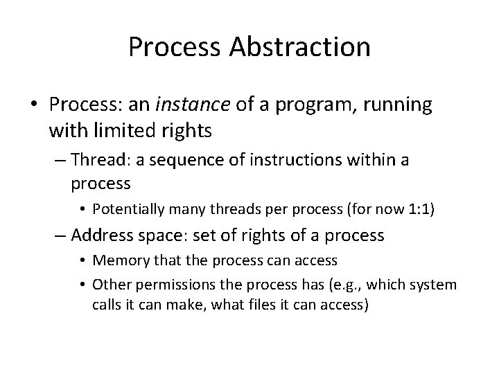 Process Abstraction • Process: an instance of a program, running with limited rights –