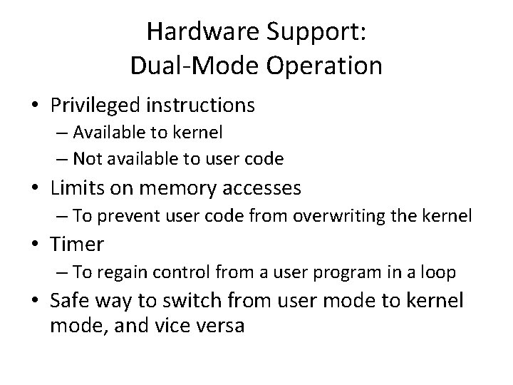 Hardware Support: Dual-Mode Operation • Privileged instructions – Available to kernel – Not available