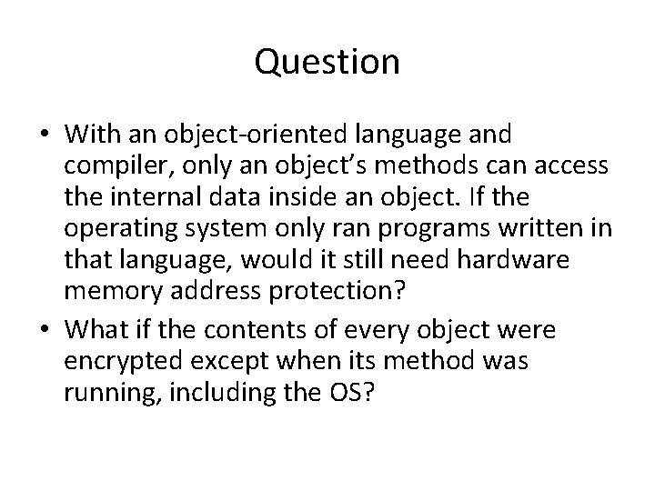 Question • With an object-oriented language and compiler, only an object’s methods can access