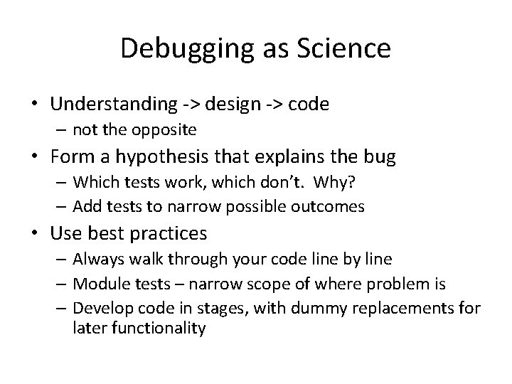 Debugging as Science • Understanding -> design -> code – not the opposite •