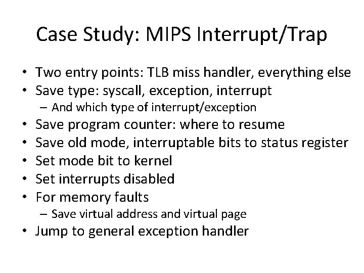 Case Study: MIPS Interrupt/Trap • Two entry points: TLB miss handler, everything else •