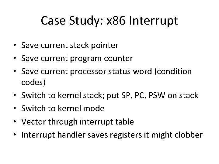 Case Study: x 86 Interrupt • Save current stack pointer • Save current program