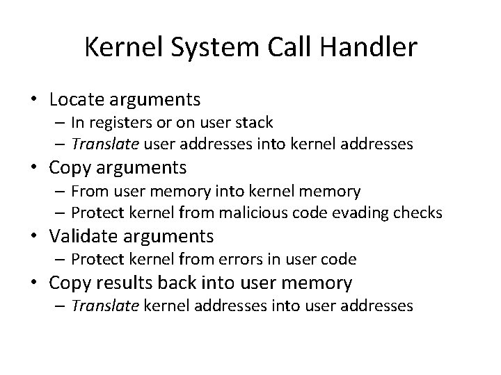 Kernel System Call Handler • Locate arguments – In registers or on user stack