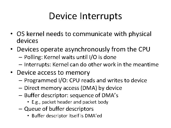 Device Interrupts • OS kernel needs to communicate with physical devices • Devices operate