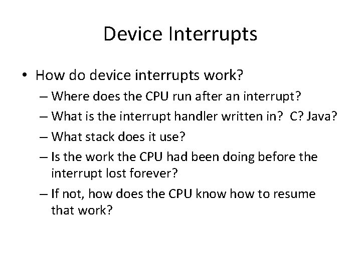 Device Interrupts • How do device interrupts work? – Where does the CPU run