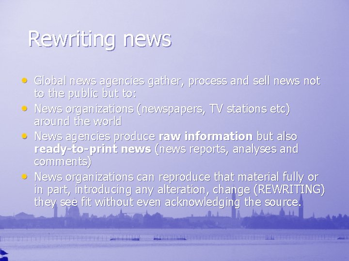Rewriting news • Global news agencies gather, process and sell news not • •