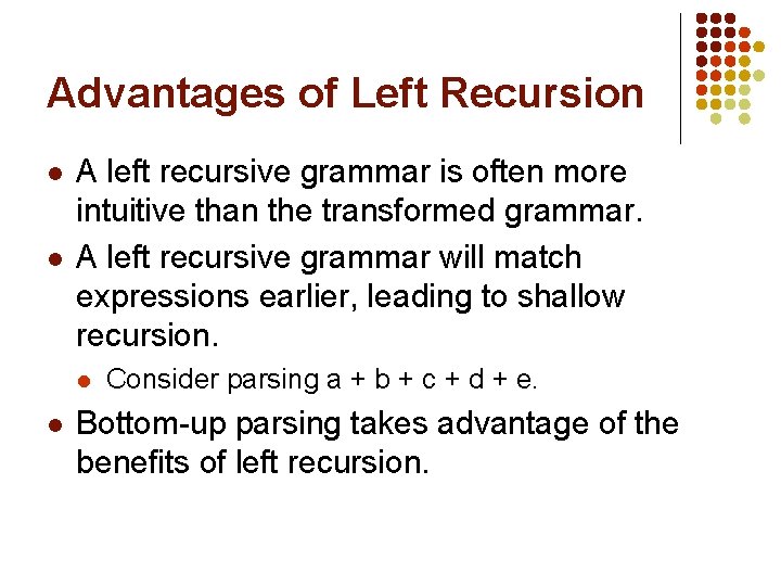 Advantages of Left Recursion l l A left recursive grammar is often more intuitive