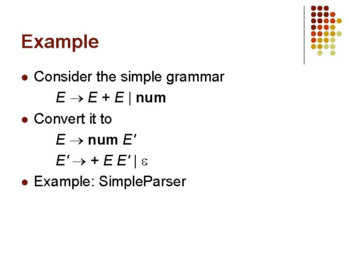 Example l l l Consider the simple grammar E E + E | num