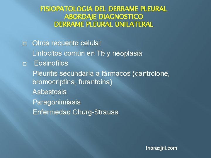FISIOPATOLOGIA DEL DERRAME PLEURAL ABORDAJE DIAGNOSTICO DERRAME PLEURAL UNILATERAL Otros recuento celular Linfocitos común