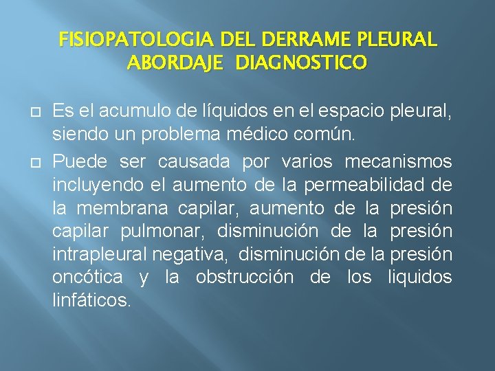 FISIOPATOLOGIA DEL DERRAME PLEURAL ABORDAJE DIAGNOSTICO Es el acumulo de líquidos en el espacio