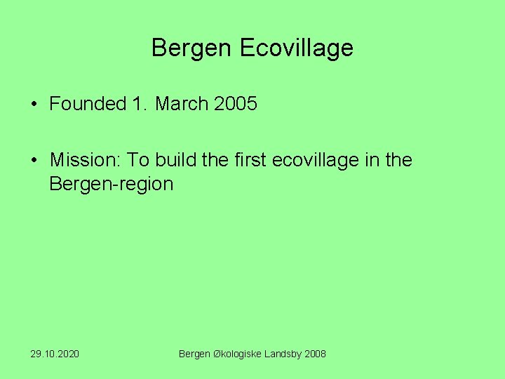 Bergen Ecovillage • Founded 1. March 2005 • Mission: To build the first ecovillage