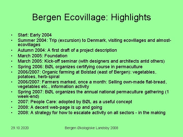Bergen Ecovillage: Highlights • • • Start: Early 2004 Summer 2004: Trip (excursion) to
