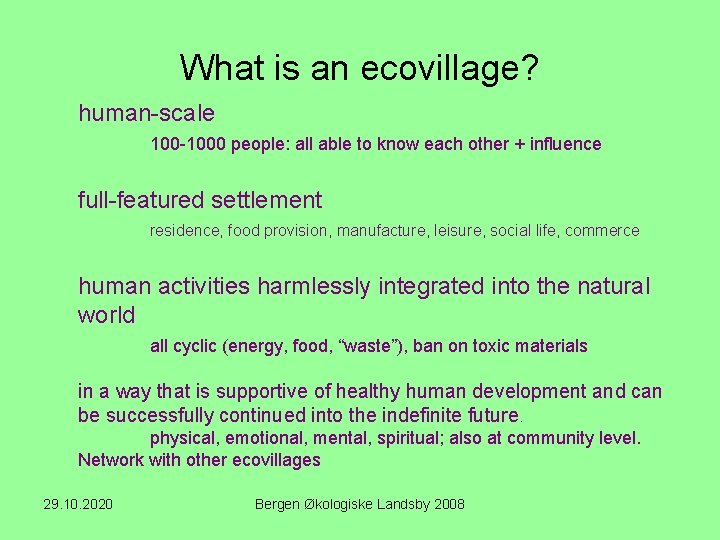 What is an ecovillage? human-scale 100 -1000 people: all able to know each other