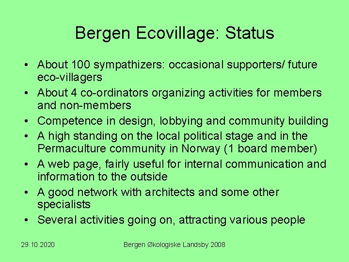 Bergen Ecovillage: Status • About 100 sympathizers: occasional supporters/ future eco-villagers • About 4