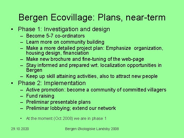 Bergen Ecovillage: Plans, near-term • Phase 1: Investigation and design – Become 5 -7