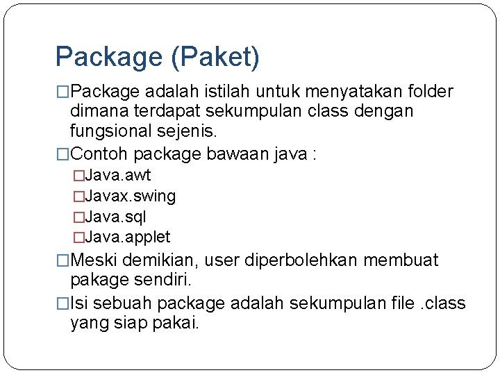 Package (Paket) �Package adalah istilah untuk menyatakan folder dimana terdapat sekumpulan class dengan fungsional