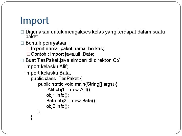 Import � Digunakan untuk mengakses kelas yang terdapat dalam suatu paket. � Bentuk pernyataan