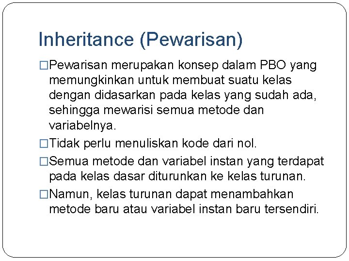 Inheritance (Pewarisan) �Pewarisan merupakan konsep dalam PBO yang memungkinkan untuk membuat suatu kelas dengan