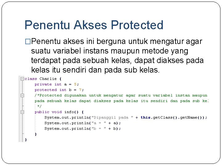 Penentu Akses Protected �Penentu akses ini berguna untuk mengatur agar suatu variabel instans maupun