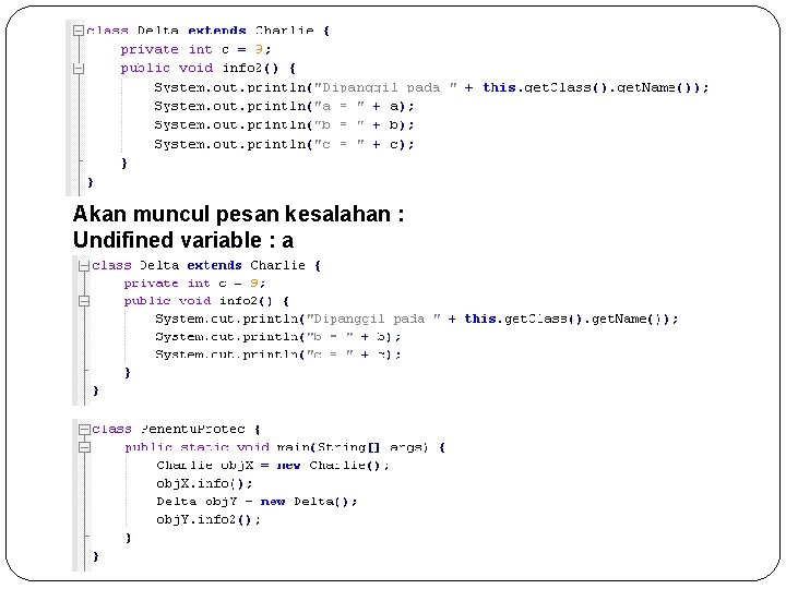 Akan muncul pesan kesalahan : Undifined variable : a 