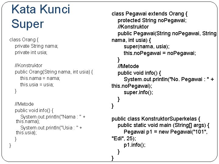 Kata Kunci Super class Orang { private String nama; private int usia; //Konstruktor public