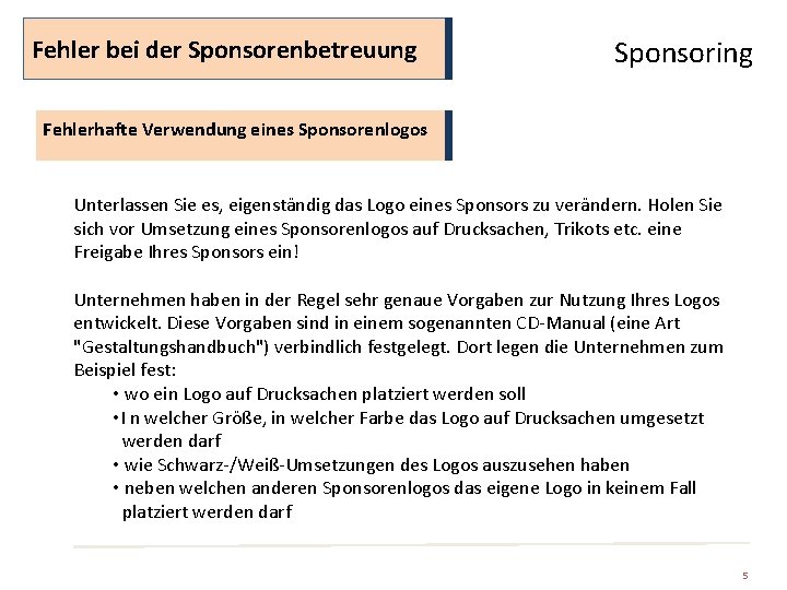 Fehler bei der Sponsorenbetreuung Sponsoring Fehlerhafte Verwendung eines Sponsorenlogos Unterlassen Sie es, eigenständig das