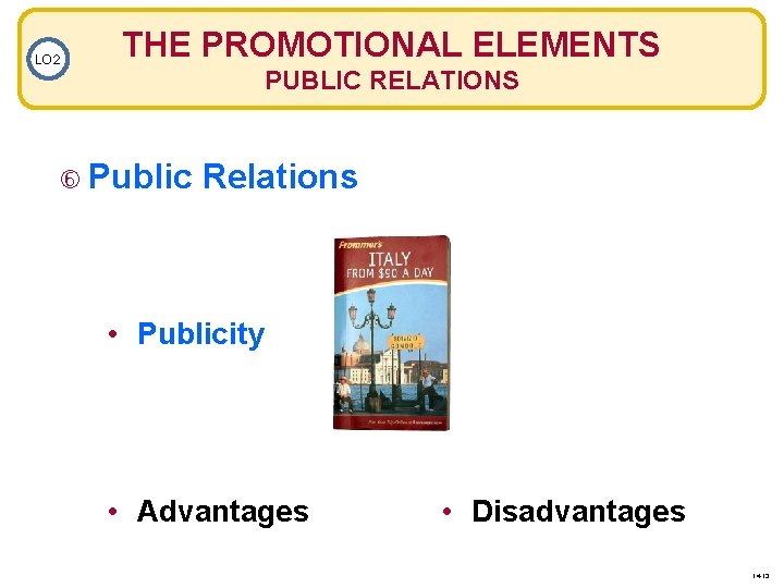 LO 2 THE PROMOTIONAL ELEMENTS PUBLIC RELATIONS Public Relations • Publicity • Advantages •