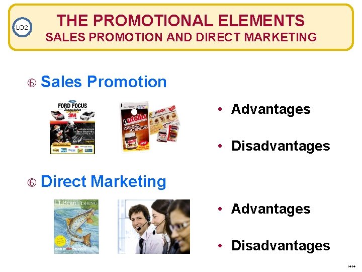 LO 2 THE PROMOTIONAL ELEMENTS SALES PROMOTION AND DIRECT MARKETING Sales Promotion • Advantages