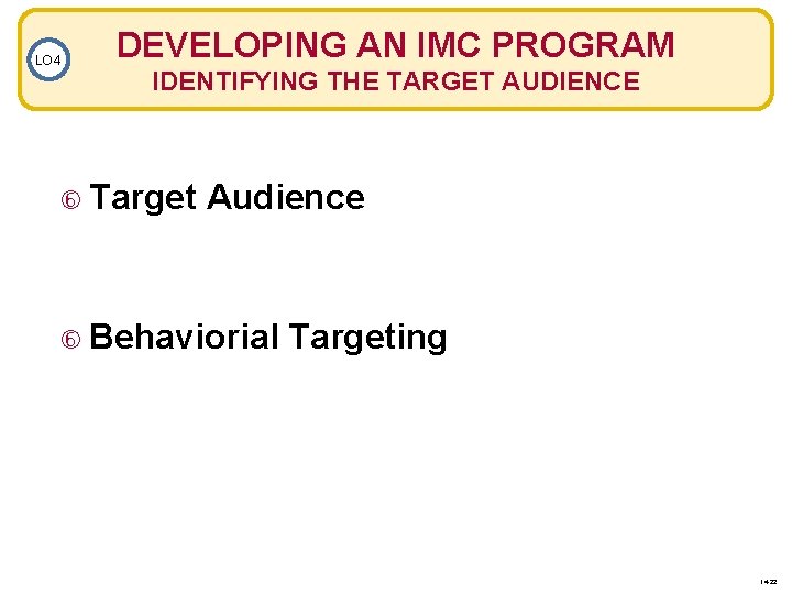 LO 4 DEVELOPING AN IMC PROGRAM IDENTIFYING THE TARGET AUDIENCE Target Audience Behaviorial Targeting
