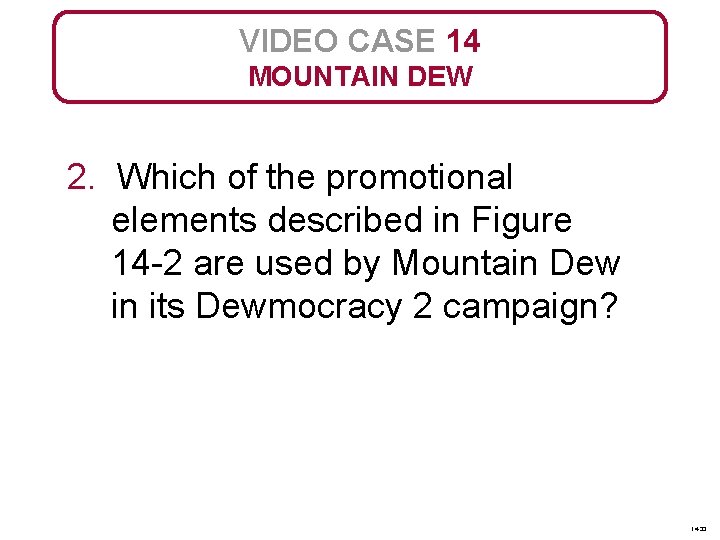 VIDEO CASE 14 MOUNTAIN DEW 2. Which of the promotional elements described in Figure