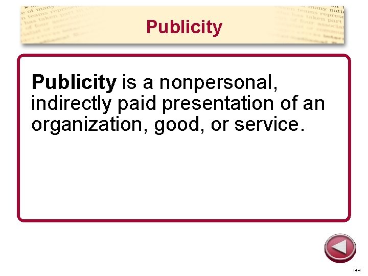 Publicity is a nonpersonal, indirectly paid presentation of an organization, good, or service. 14