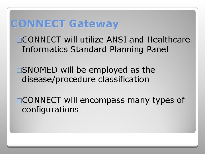 CONNECT Gateway �CONNECT will utilize ANSI and Healthcare Informatics Standard Planning Panel �SNOMED will