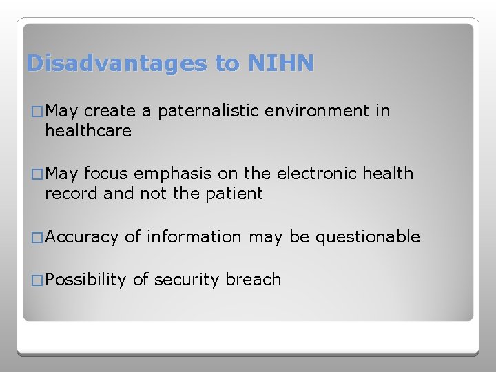 Disadvantages to NIHN � May create a paternalistic environment in healthcare � May focus