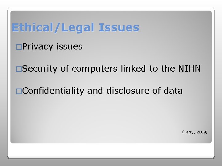 Ethical/Legal Issues �Privacy issues �Security of computers linked to the NIHN �Confidentiality and disclosure