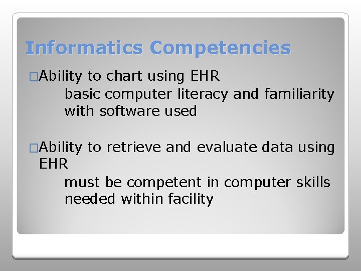 Informatics Competencies �Ability to chart using EHR basic computer literacy and familiarity with software