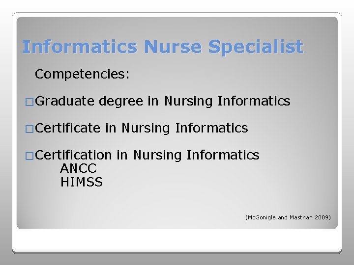 Informatics Nurse Specialist Competencies: �Graduate degree in Nursing Informatics �Certification ANCC HIMSS in Nursing