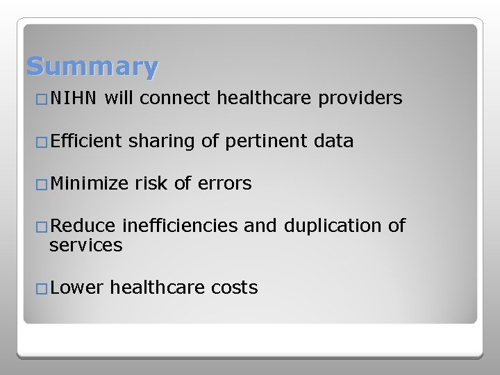 Summary �NIHN will connect healthcare providers �Efficient sharing of pertinent data �Minimize risk of