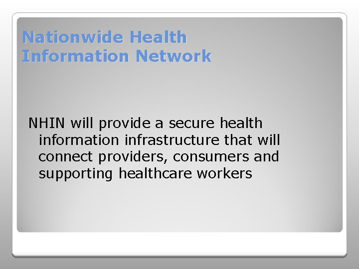 Nationwide Health Information Network NHIN will provide a secure health information infrastructure that will