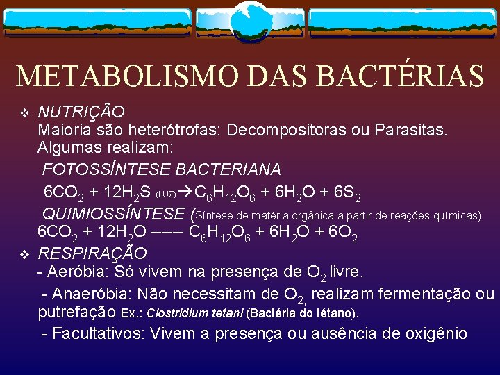 METABOLISMO DAS BACTÉRIAS NUTRIÇÃO Maioria são heterótrofas: Decompositoras ou Parasitas. Algumas realizam: FOTOSSÍNTESE BACTERIANA