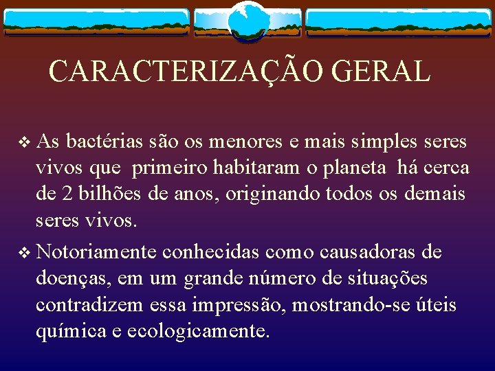 CARACTERIZAÇÃO GERAL v As bactérias são os menores e mais simples seres vivos que