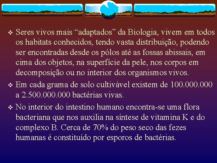 Seres vivos mais “adaptados” da Biologia, vivem em todos os habitats conhecidos, tendo vasta