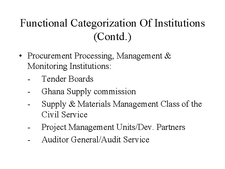 Functional Categorization Of Institutions (Contd. ) • Procurement Processing, Management & Monitoring Institutions: -